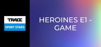 Heroines E1 - Game Changers