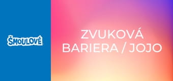 Zvuková bariera / Jojo