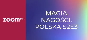 Magia nagości. Polska S2E3