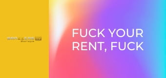 Fuck Your Rent, Fuck My Face
