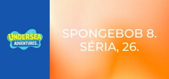 SpongeBob 8. séria, 26. časť