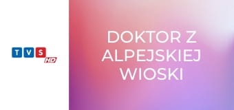 Doktor z alpejskiej wioski