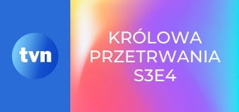 Królowa przetrwania S3E4