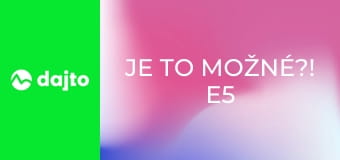 Je to možné?! E5