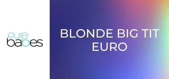 Blonde Big Tit Euro MILFs E272