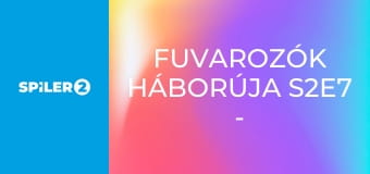 Fuvarozók háborúja S2E7 - Csirkeszállítmány