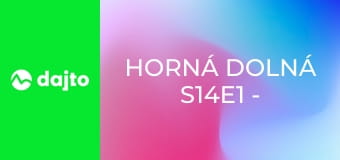 Horná Dolná S14E1 - Terezkine čeľuste
