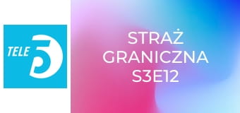 Straż graniczna S3E12