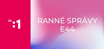 Ranné správy E44