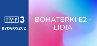Bohaterki E2 - Lidia Popiel