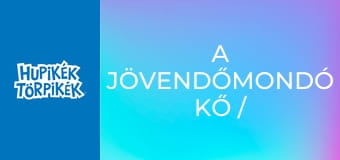 A jövendőmondó kő / Álom vagy valóság?
