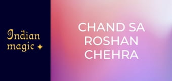 Chand Sa Roshan Chehra