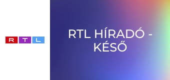 RTL Híradó - Késő esti kiadás E47