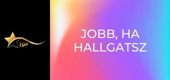 Jobb, ha hallgatsz