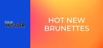Hot New Brunettes