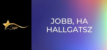 Jobb, ha hallgatsz