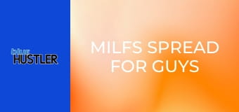 MILFs Spread For Guys & Gals