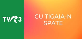Cu tigaia-n spate
