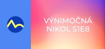 Výnimočná Nikol S1E8