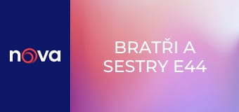 Bratři a sestry E44