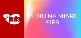 Menu na miarę S1E8