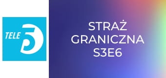 Straż graniczna S3E6
