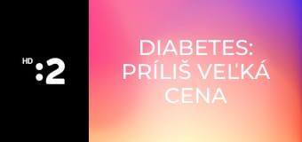 Diabetes: Príliš veľká cena