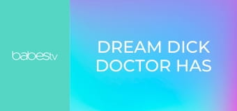 Dream dick doctor has the cure E155
