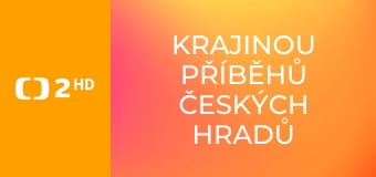 Krajinou příběhů českých hradů známých i neznámých E9
