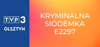 Kryminalna siódemka E2297