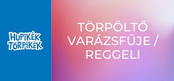 Törpöltő varázsfűje / Reggeli Haminál