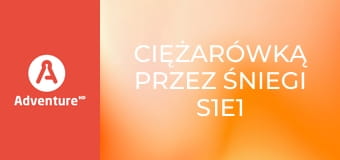 Ciężarówką przez śniegi S1E1