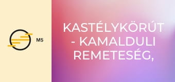 Kastélykörút - Kamalduli Remeteség, Esterházy-kastély-Majk Kastélykörút - Kamalduli Remeteség, Esterházy-kastély-Majk