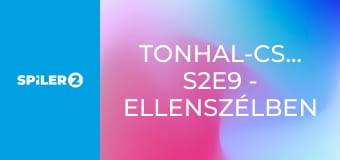 Tonhal-csaták S2E9 - Ellenszélben