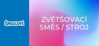 Zvětšovací směs / Stroj na šmoulení počasí