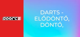 Darts - Elődöntő, döntő, UK Open, Minehead, ism., HD