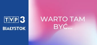 Warto tam być...