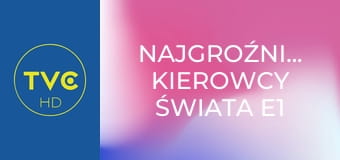 Najgroźniejsi kierowcy świata E1