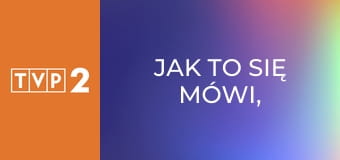 Jak to się mówi, czyli Kasia u Bralczyka E59