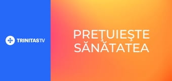 Preţuieşte sănătatea