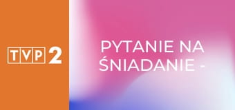 Pytanie na śniadanie - pobudka E7482