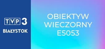 Obiektyw wieczorny E5053