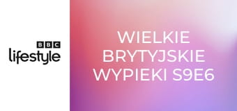 Wielkie brytyjskie wypieki S9E6