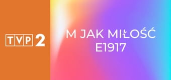 M jak miłość E1917
