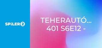 Teherautó-mentők: 401 S6E12 - Amiért élünk