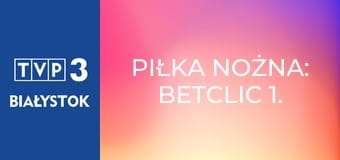 Piłka nożna: Betclic 1. Liga