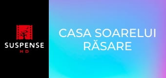 Casa soarelui răsare