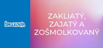 Zakliatý, Zajatý A Zošmolkovaný / Zakliatý, Zajatý A Zošmolkovaný