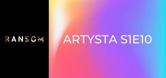 Artysta S1E10