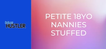 Petite 18YO Nannies Stuffed